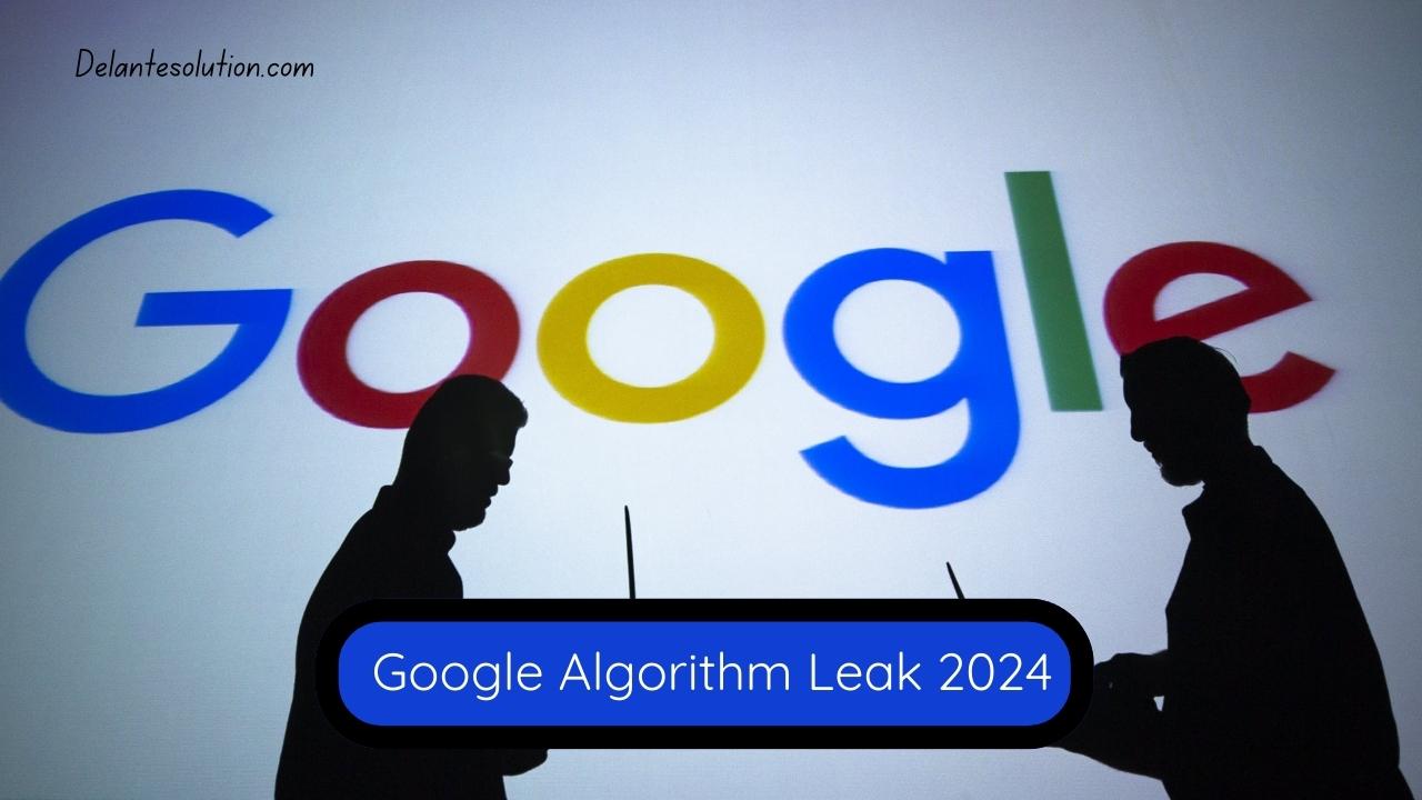 Google algorithm leak in 2024