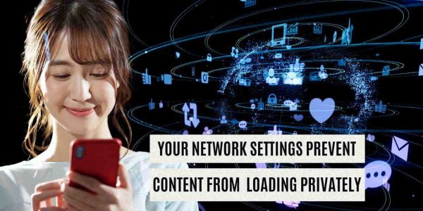 Your Network Settings Prevent Content From Loading Privately | Causes and Solutions